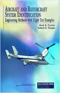 Aircraft and Rotorcraft System Identification: Engineering Methods With Flight-Test Examples