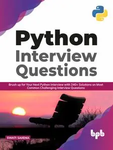 «Python Interview Questions: Brush up for your next Python interview with 240+ solutions on most common challenging inte