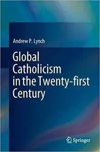 Global Catholicism in the Twenty-first Century