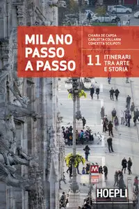 Chiara De Capoa, Carlotta Collarin, Concetta Scilipoti - Milano passo a passo: 11 itinerari tra arte e storia