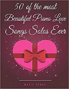 50 of the Most Beautiful Piano Love Songs Solos Ever