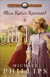 «Miss Katie's Rosewood (Carolina Cousins Book #4)» by Michael Phillips