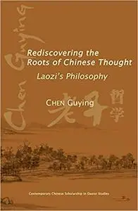 Rediscovering the Roots of Chinese Thought: Laozi's Philosophy
