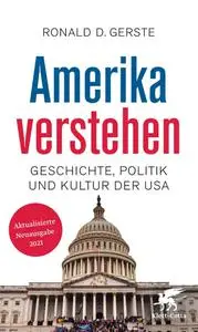 Ronald D. Gerste - Amerika verstehen: Geschichte, Politik und Kultur der USA