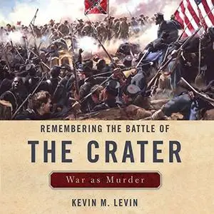 Remembering the Battle of the Crater: War as Murder: New Directions in Southern History [Audiobook]