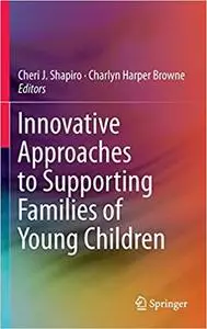 Innovative Approaches to Supporting Families of Young Children (Repost)