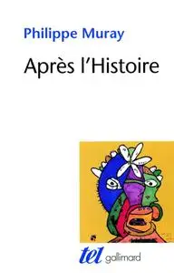 Philippe Muray, "Après l’Histoire", Volumes 1 et 2