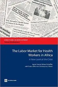 The Labor Market for Health Workers in Africa: A New Look at the Crisis