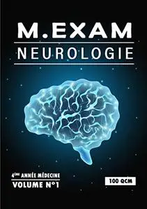 M.EXAM NEUROLOGIE: 100 QCM avec correction | Questionnaire de la neurologie pour les étudiants en 4 ème année médecine