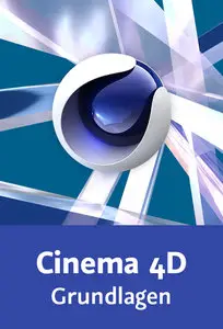  Cinema 4D – Grundlagen Ihr umfassender Einstieg - geeignet ab Version 16