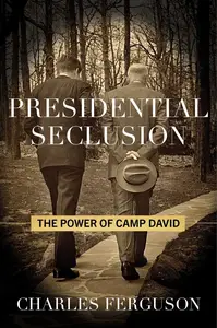 Presidential Seclusion: The Power of Camp David