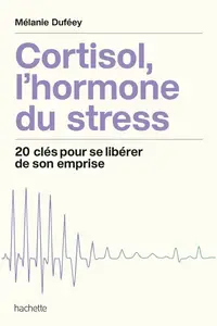 Mélanie Duféey, "Cortisol, l'hormone du stress: 20 clés pour se libérer de son emprise"