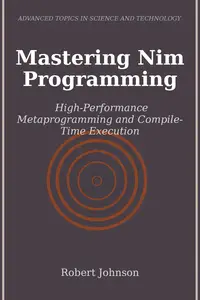 Mastering Nim Programming: High-Performance Metaprogramming and Compile-Time Execution