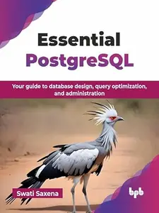 Essential PostgreSQL: Your guide to database design, query optimization, and administration