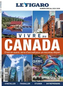 Le Figaro Hors-Série - Vivre au Canada 2025-2026