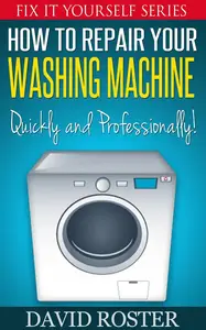 How To Repair Your Washing Machine - Quickly and Professionally!!!: Fix It Yourself, #3