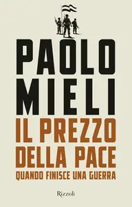 Paolo Mieli - Il prezzo della pace. Quando finisce una guerra