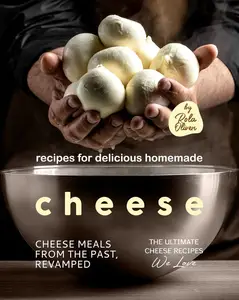 Recipes for Delicious Homemade Cheese