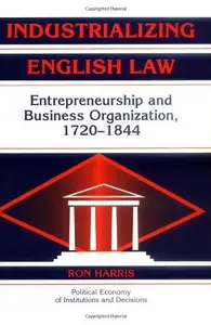 Industrializing English Law: Entrepreneurship and Business Organization, 1720–1844