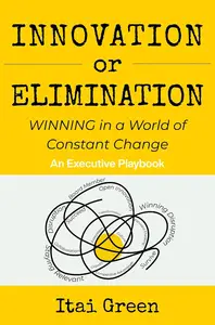 Innovation or Elimination: Winning in a World of Constant Change