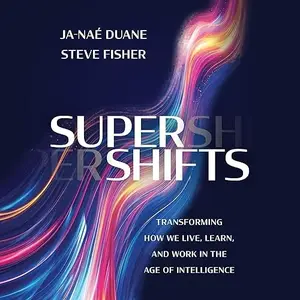 SuperShifts: Transforming How We Live, Learn, and Work in the Age of Intelligence [Audiobook]