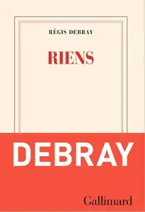 Régis Debray, "Riens"