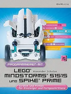 Programmieren mit LEGO® MIND-STORMS® 51515 und SPIKE® Prime: Scratch und Python für Einsteiger und Fortgeschrittene