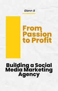 From Passion to Profit Building a Social Media Marketing Agency