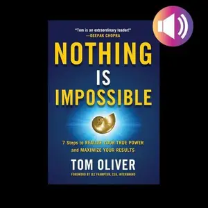 Nothing Is Impossible: 7 Steps to Realize Your True Power and Maximize Your Results