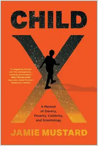 Child X: A Memoir of Slavery, Poverty, Celebrity, and Scientology