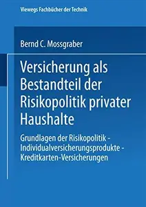 Versicherung als Bestandteil der Risikopolitik privater Haushalte: Grundlagen der Risikopolitik — Individualversicherungsproduk