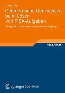 Geometrische Denkweisen beim Lösen von PISA-Aufgaben: Triangulation quantitativer und qualitativer Zugänge