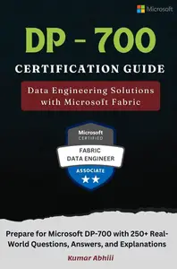 DP-700 Certification Guide: Data Engineering Solutions with Microsoft Fabric