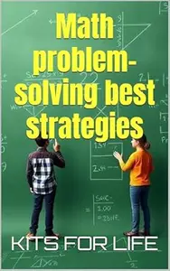 Math problem-solving best strategies : Step-by-Step Strategies, Case Studies, and Practice Problems for Mastering College