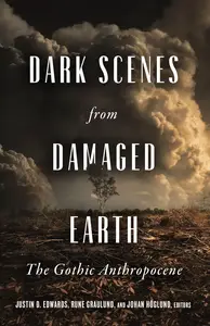 Dark Scenes from Damaged Earth: The Gothic Anthropocene