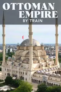 CH4 - Ottoman Empire by Train with Alice Roberts (2024)