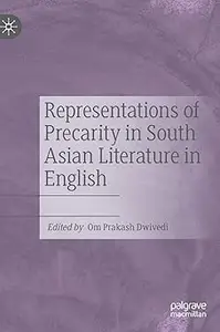 Representations of Precarity in South Asian Literature in English