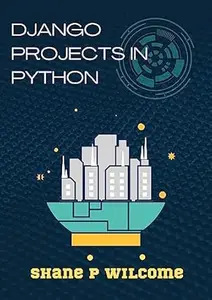 Django Projects in Python: Learn websites apps with Django Framework.