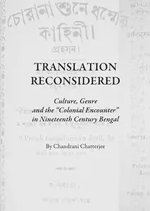 Translation Reconsidered: Culture, Genre and the “Colonial Encounter” in Nineteenth Century Bengal