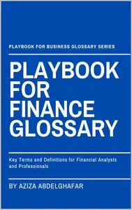 Playbook For Finance Glossary: Key Terms and Definitions for Financial Analysts and Professionals