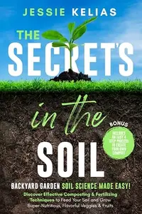 The Secret’s in the Soil - Backyard Garden Soil Science Made Easy!