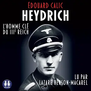 Edouard Calic, "Heydrich: L'homme clé du IIIe Reich"
