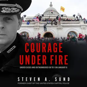 Courage Under Fire: The Definitive Account from Inside the Capitol on January 6th