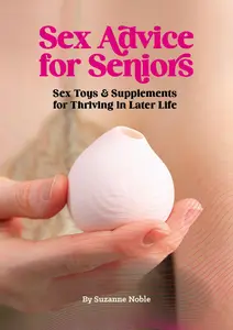 Sex Advice for Seniors: Sex Toys & Supplements for Thriving in Later Life