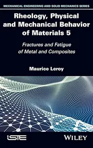 Rheology, Physical and Mechanical Behavior of Materials, Volume 5: Fractures and Fatigue of Metal and Composites