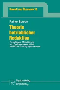 Theorie betrieblicher Reduktion: Grundlagen, Modellierung und Optimierungsansätze stofflicher Entsorgungsprozesse