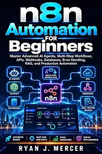 n8n Automation for Beginners: Master Advanced AI Agents, Multi-Step Workflows, APIs, Webhooks, Databases, Error Handling