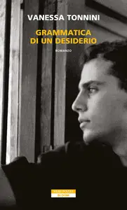 Vanessa Tonnini - Grammatica di un desiderio