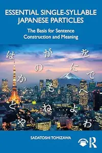 Essential Single-Syllable Japanese Particles: The Basis for Sentence Construction and Meaning