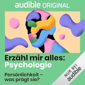 Persönlichkeit - was prägt sie? - Erzähl mir alles: Psychologie, Band 5 (Audible Original)